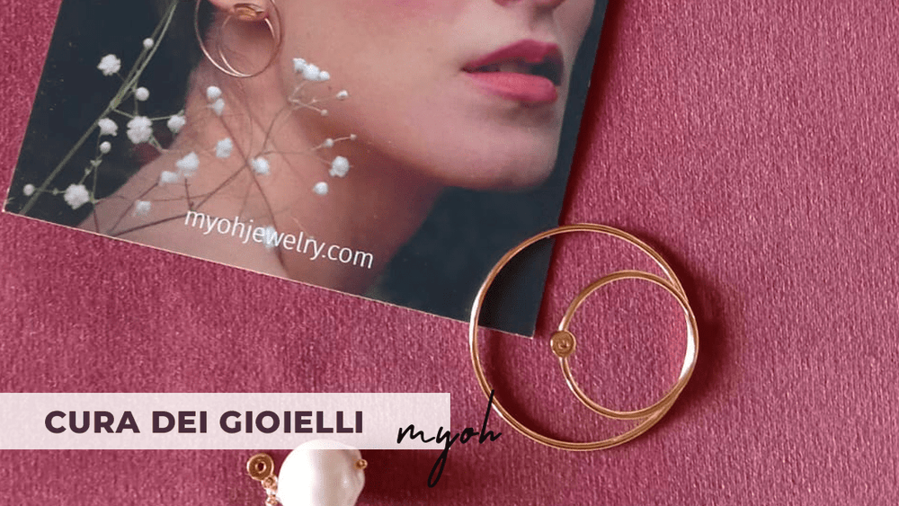Cura dei gioielli: come mantenere i tuoi preziosi. - Myoh Jewelry