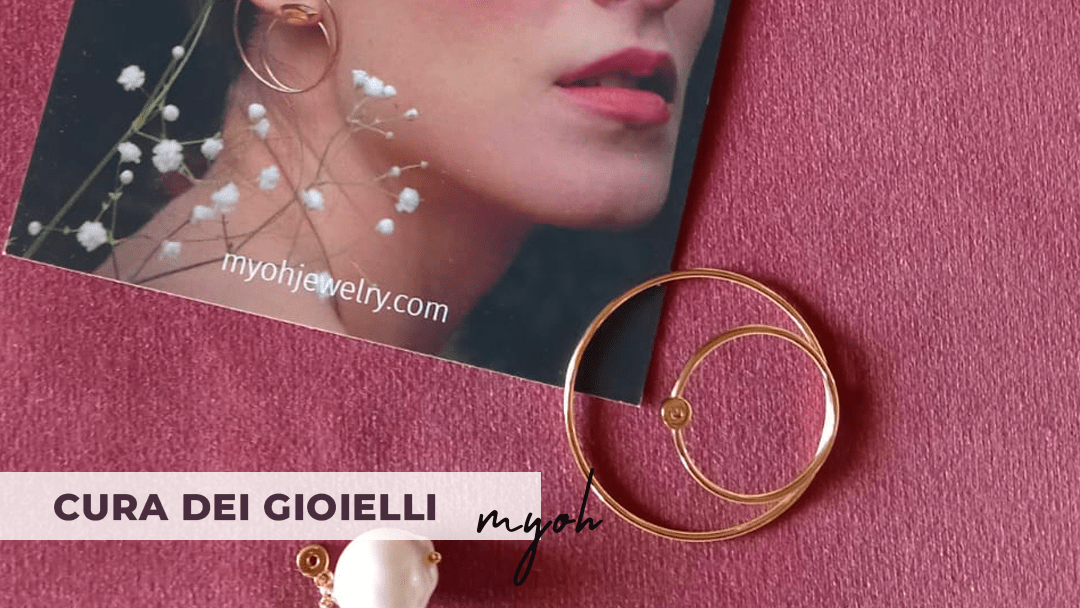 Cura dei gioielli: come mantenere i tuoi preziosi. - Myoh Jewelry